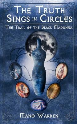 The Truth Sings in Circles : The Trail of the Black Madonna