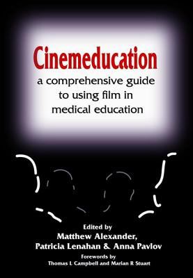 Cinemeducation : A Comprehensive Guide to Using Film in Medical Education