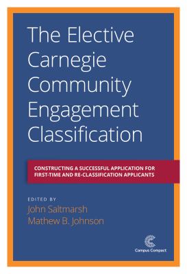 The Elective Carnegie Community Engagement Classification : Constructing a Successful Application for First-Time and Re-Classification Applicants