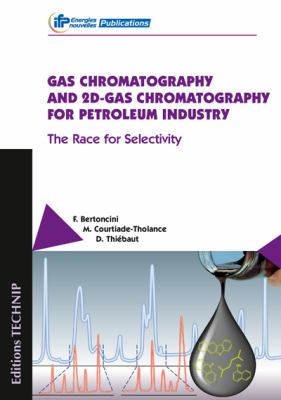 Gas Chromatography and 2D-Gas Chromatography for Petroleum Industry : The Race for Selectivity