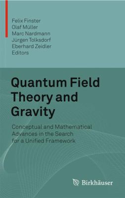 Quantum Field Theory and Gravity : Conceptual and Mathematical Advances in the Search for a Unified Framework