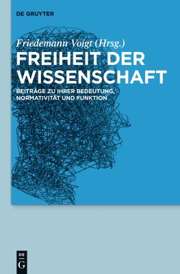 Freiheit der Wissenschaft : Beiträge zu ihrer Bedeutung, Normativität und Funktion