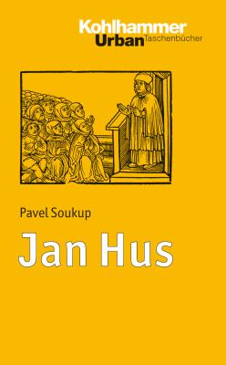 Jan Hus : Prediger - Reformator - Martyrer