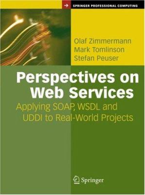 Perspectives on Web Services : Applying SOAP, WSDL and UDDI to Real-World Projects
