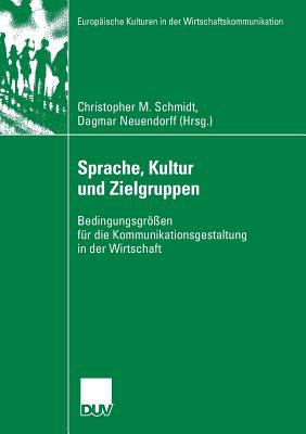 Sprachen, Kultur und Zielgruppen : Bedingungsgrößen Für Die Kommunikationsgestaltung in der Wirtschaft
