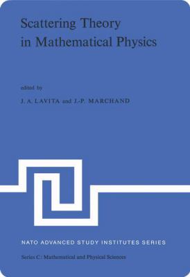Scattering Theory in Mathematical Physics : Proceedings of the NATO Advanced Study Institute, Denver, Colorado, June, 1973