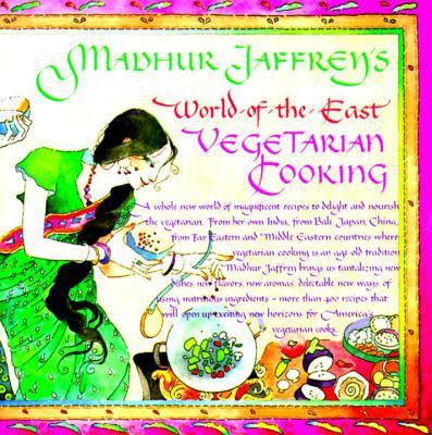 Madhur Jaffrey's World-Of-the-East Vegetarian Cooking : A Cookbook