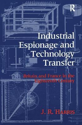 Industrial Espionage and Technology Transfer : Britain and France in the 18th Century