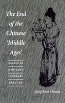 The End of the Chinese 'Middle Ages' : Essays in Mid-Tang Literary Culture