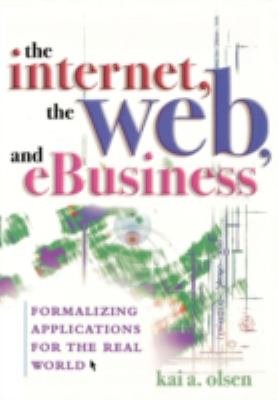 The Internet, the Web, and Ebusiness : Formalizing Applications for the Real World