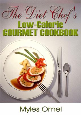The Diet Chef's Low-Calorie Gourmet Cookbook : A Simple Method for Low-Calorie Gourmet Dining