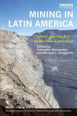 Mining in Latin America : Critical Approaches to the New Extraction