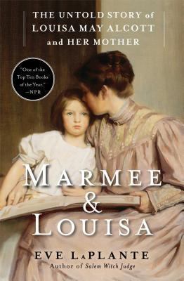 Marmee and Louisa : The Untold Story of Louisa May Alcott and Her Mother