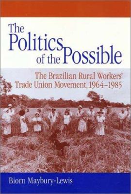 The Politics of the Possible : The Brazilian Rural Workers' Trade Union Movement, 1964-1985