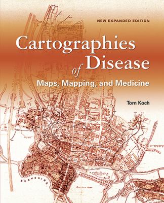 Cartographies of Disease : Maps, Mapping, and Medicine, New Expanded Edition