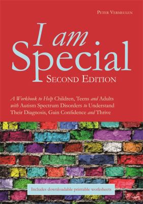 I Am Special : A Workbook to Help Children, Teens and Adults with Autism Spectrum Disorders to Understand Their Diagnosis, Gain Confidence and Thrive