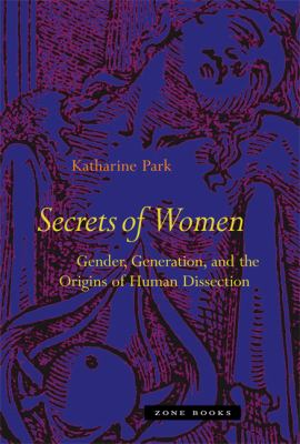 Secrets of Women : Gender, Generation, and the Origins of Human Dissection