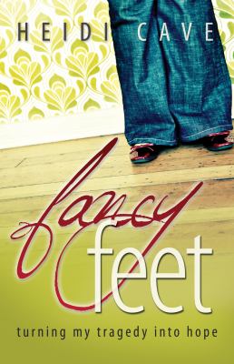 Fancy Feet : Turning My Tragedy into Hope