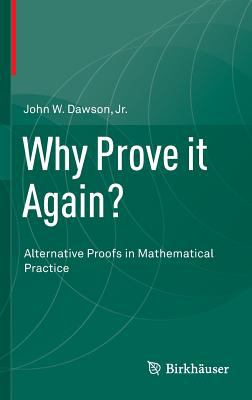 Why Prove It Again? : Alternative Proofs in Mathematical Practice