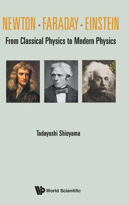 Newton, Faraday, Einstein : From Classical Physics to Modern Physics