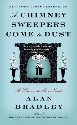 As Chimney Sweepers Come to Dust : A Flavia de Luce Novel