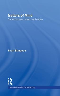 Matters of Mind : Consciousness, Reason, and Nature