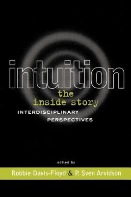 Intuition: the Inside Story : Interdisciplinary Perspectives