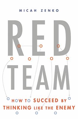 Red Team : How to Succeed by Thinking Like the Enemy