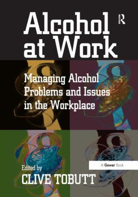 Alcohol at Work : Managing Alcohol Problems and Issues in the Workplace