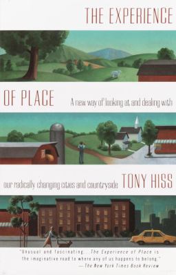 The Experience of Place : A New Way of Looking at and Dealing with Our Radically Changing Cities and Countryside