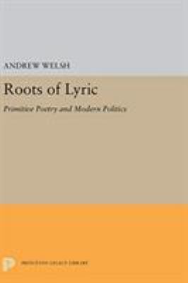 Roots of Lyric : Primitive Poetry and Modern Poetics