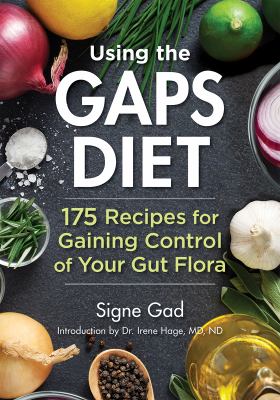 Using the GAPS Diet : 175 Recipes for Gaining Control of Your Gut Flora