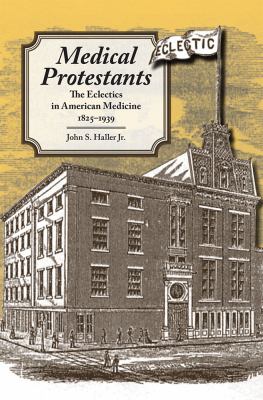 Medical Protestants : The Eclectics in American Medicine, 1825-1939
