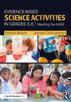Evidence-Based Science Activities in Grades, 3-5 : Meeting the NGSS