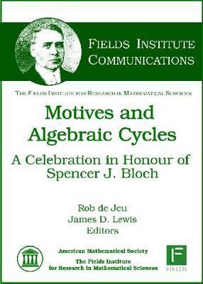Motives and Algebraic Cycles : A Celebration in Honour of Spencer J. Bloch