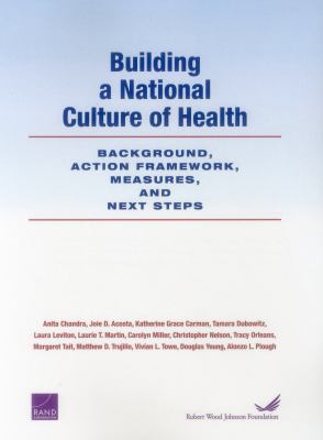 Building a National Culture of Health : Background, Action Framework, Measures, and Next Steps