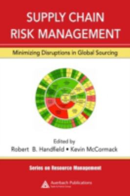 Supply Chain Risk Management : Minimizing Disruptions in Global Sourcing