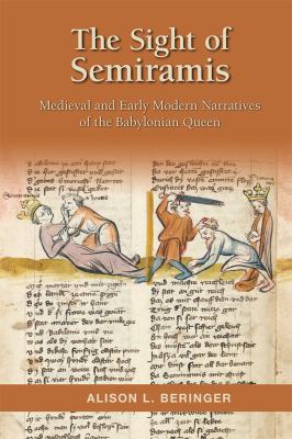 The Sight of Semiramis : Medieval and Early Modern Narratives of the Babylonian Queen