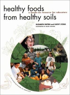 Healthy Foods from Healthy Soils : A Hands-On Resource for Teachers