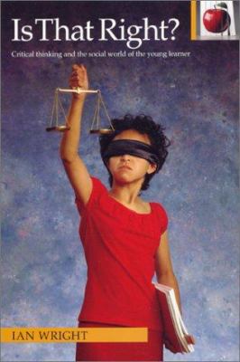 Is That Right? : Critical Thinking and the Social World of the Young Learner