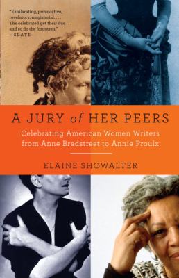 A Jury of Her Peers : Celebrating American Women Writers from Anne Bradstreet to Annie Proulx