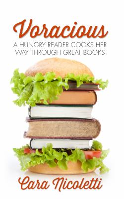 Voracious : A Hungry Reader Cooks Her Way Through Great Books