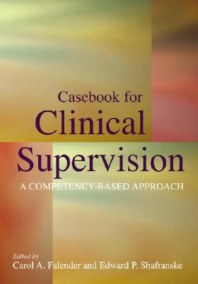 Casebook for Clinical Supervision : A Competency-Based Approach
