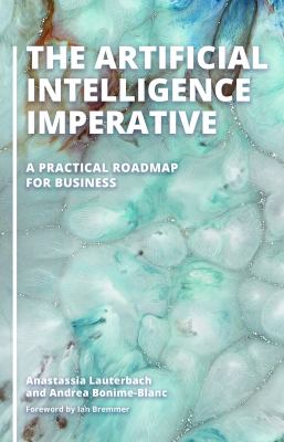 The Artificial Intelligence Imperative : A Practical Roadmap for Business