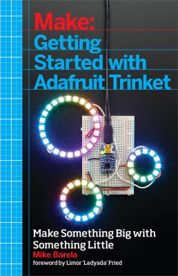 Getting Started with Adafruit Trinket : 15 Projects with the Low-Cost AVR ATtiny85 Board