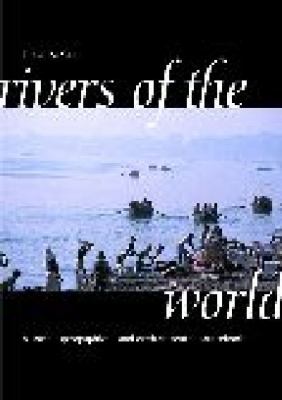 Rivers of the World : A Social, Geographical, and Environmental Sourcebook