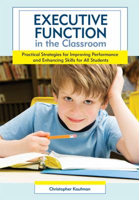 Executive Function in the Classroom : Practical Strategies for Improving Performance and Enhancing Skills for All Students
