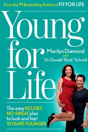 Young for Life : The Easy No-Diet, No-Sweat Plan to Look and Feel 10 Years Younger