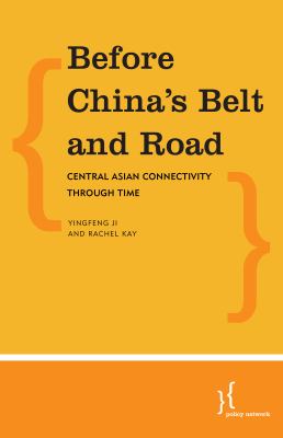 Before China's Belt and Road : Central Asian Connectivity Through Time