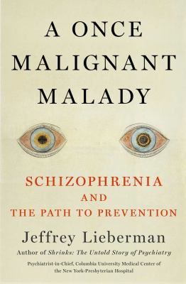 Malady of the Mind : Schizophrenia and the Path to Prevention